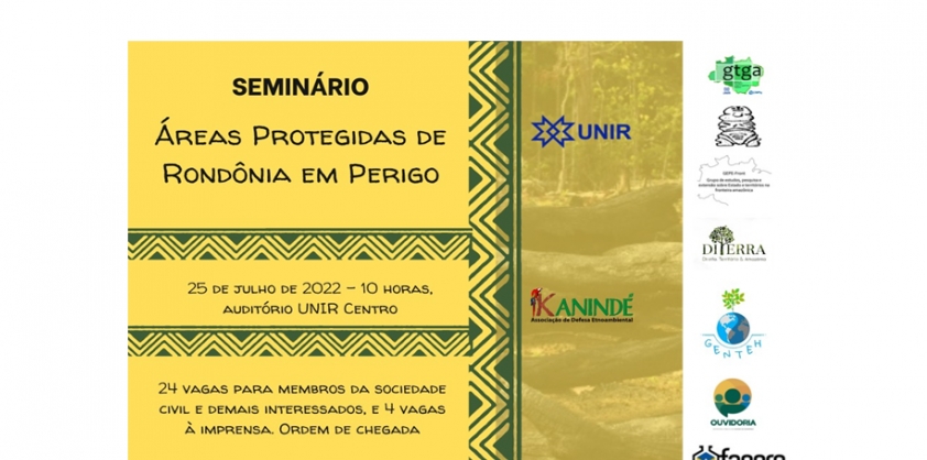 UNIR, CPT e KANINDÉ promovem o Seminário “Áreas Protegidas de Rondônia em Perigo”